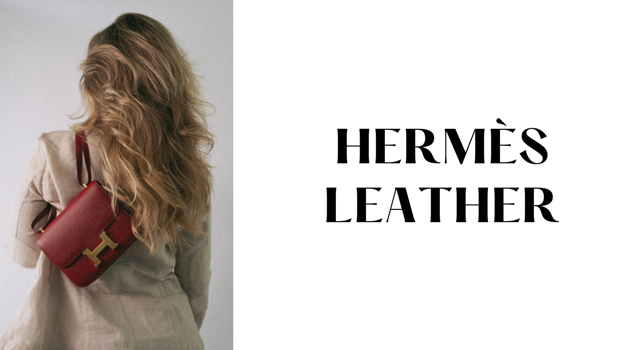 Unveiling the Secrets of Hermès Leather's Unique and Enduring Appeal